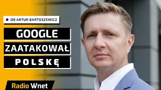 Dr Artur Bartoszewicz: Google dokonał ataku terrorystycznego na Polskę. Służby winny wejść do firmy