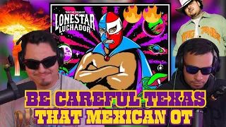 BE CAREFUL TEXAS 🔥 LONESTAR LUCHADOR 🔥 THAT MEXICAN OT🔥