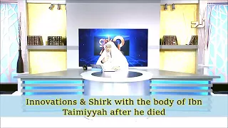 Innovations and Shirk with the body of Ibn Taimiyyah after he died - Sheikh Assim Al Hakeem