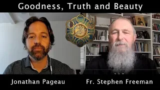 Goodness, Truth and Beauty | Discussing with Fr. Stephen Freeman