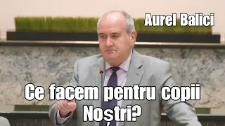 Aurel Balici 》 Ce facem pentru copiii noștri? | PREDICI 2024.