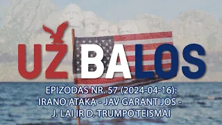 Už Balos | Irano ataka - JAV garantijos - J. Lai ir D. Trumpo teismai | S01E57