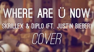 Where Are Ü Now - Skrillex and Diplo ft. Justin Bieber (Cover) [by Ocean Avenue]