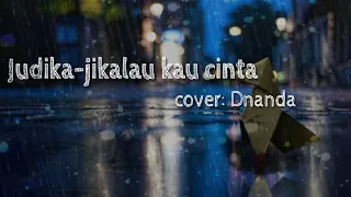 Jikalau kau cinta 'judika' (cover: Dnanda)