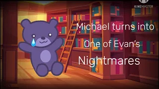 || Michael Turns Into One of Evan’s Nightmares || GCMM || FNAF Gacha ||