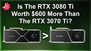 RTX 3080 Ti — Worth $600 MORE than the RTX 3070 Ti ???