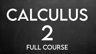 CALCULUS 2 Full Course | Calculus 2 Crash course