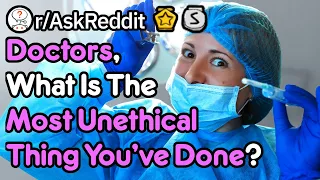 Unethical Doctors Share Their Stories (Medical Stories r/AskReddit)