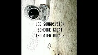 LCD Soundsystem - Someone Great (Isolated Vocals)