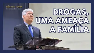 DROGAS, UMA AMEAÇA A FAMÍLIA - Hernandes Dias Lopes
