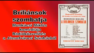Briliánsok szombatja - Munkácsi Miklós komédiája - Rádióközvetítés a Józsefvárosi Színházból   1981.