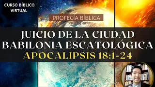 APOCALIPSIS 18:1-24 | EL JUICIO DE LA BABILONIA ESCATOLÓGICA