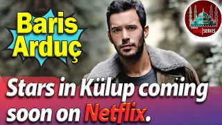 Baris Arduç  stars in Külup coming soon on Netflix