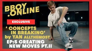 EP5 : Creating New Moves pt.II / Course 'CONCEPTS IN BREAKING' by YAN | BBOY.ONLINE EXCLUSIVE