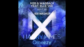 Harry James x M35 & Wasback feat. Elle Vee - Omeezy x Let It Go (Kai Mashup)