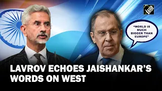 “World is much bigger than Europe” Russia’s FM Lavrov echoes EAM Jaishankar on changing global order