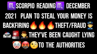 ♏SCORPIO READING♏ DECEMBER 2021  PLAN TO STEAL YOUR MONEY IS BACKFIRING🔥🔥🔥THEFT/FRAUD👮‍♂️🚔🚨👨‍⚖️