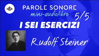 Rudolf Steiner - MINI AUDIOLIBRO 5/5 - I SEI ESERCIZI - Parole Sonore
