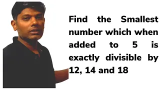 Find the Smallest number which when added to 5 is exactly divisible by 12, 14 and 18 | Class 8 Maths