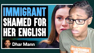 Immigrant SHAMED FOR Her ENGLISH ft Royaltyfam| Dhar Mann Reaction