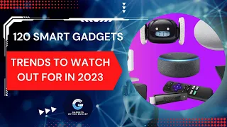 The Best 120 Smart Gadgets of 2023 | Trends to Watch Out For in 2023