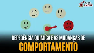 MUDANÇAS DE COMPORTAMENTO COM A DEPENDÊNCIA QUÍMICA | CAFÉ COM ANDRÉ #532