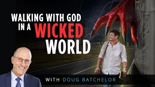 Walking With God In A Wicked World | Doug Batchelor