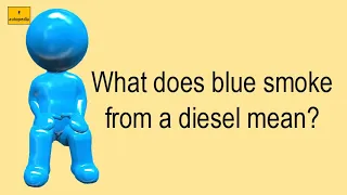 What Does Blue Smoke From A Diesel Mean?