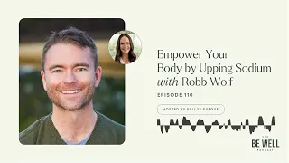 110. Empower Your Body by Upping Sodium with Robb Wolf