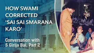 How Swami Corrected 'Sai Sai Smarana Karo' | Conversation with S Girija Bai | Part 2