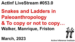 ActInf Livestream #053.0 ~ "Snakes and Ladders in Paleoanthropology" & "To copy or not to copy…"