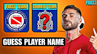 GUESS THE PLAYER BY THEIR FIRST TEAM AND CURRENT TEAM | FOOTBALL QUIZ (PART 3)