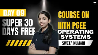 Day 9 - Super 30 Days FREE Course on IIIT Hyderabad PGEE | Operating systems