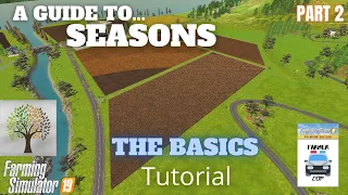 THE BASICS - Guide to Seasons - Farming Simulator 19