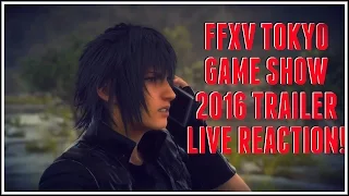 Final Fantasy XV Tokyo Game Show 2016 Trailer LIVE REACTION!