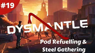 Pod Refuelling & Steel Gathering - DYSMANTLE - #19 - Gameplay