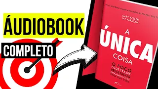 A ÚNICA COISA Gary Keller, Jay Papasan 🎧 Audiobook Completo | A ÚNICA COISA Audiolivro Gary Keller