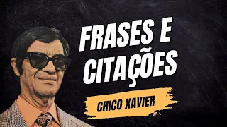 CHICO XAVIER | FRASES E CITAÇÕES