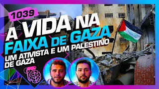 A VIDA NA FAIXA DE GAZA: THIAGO ÁVILA E RAFAT ALNAJJAR - Inteligência Ltda. Podcast #1039