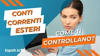 Conti correnti esteri: come ti controllano?