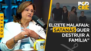 ELIZETE MALAFAIA:  "SATANÁS QUER DESTRUIR A FAMÍLIA"