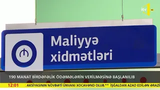 190 manat birdəfəlik ödəmələrin verilməsinə başlanılıb