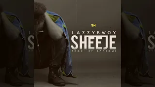 Lazzybwoy - Sheeje (Prod. by Baakomi)