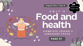 ENGLISH PLUS 1 YR 5 | TEXTBOOK PAGE 57 | UNIT 5 FOOD AND HEALTH | LESSON 5 | LANGUAGE FOCUS