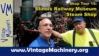 Shop Tour 15: Illinois Railway Museum Steam Locomotive Restoration Shop