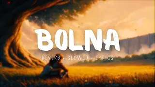 BOLNA [ REVERB + SLOWED + LYRICS ] || CALM VIBES