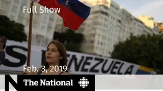 The National for February 3, 2019 — Venezuela Crisis, House Explosion, Canada-China Tensions