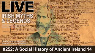 LIVE IRISH MYTHS EPISODE #252: A Social History of Ancient Ireland, part 14