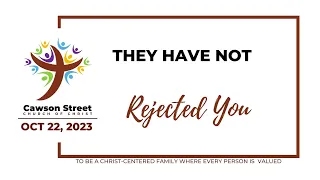 10/22/2023 - They Have Not Rejected You