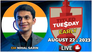 Titled Tuesday EARLY | Nihal Sarin | August 22, 2023 | chesscom | LIVE GAMES